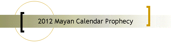 2012 Mayan Calendar Prophecy